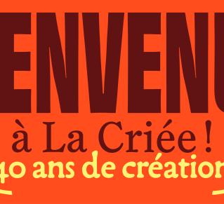 Visuel de La Criée, on y voit écrit sur un fond orange "BIENVENUE à La Criée !" en marron, puis "40 ans de création" en jaune, autour du textes des traits jaune et rose
