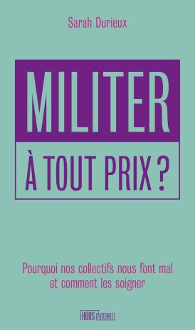 Couverture "Militer à tout prix ?" de Sarah Durieux