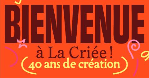 Visuel de La Criée, on y voit écrit sur un fond orange "BIENVENUE à La Criée !" en marron, puis "40 ans de création" en jaune, autour du textes des traits jaune et rose