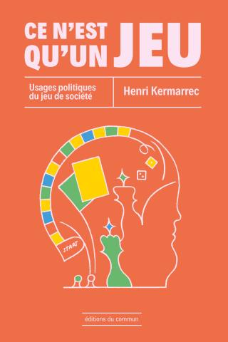 Couverture du livre "Ce n'est qu'un jeu : Usages politiques du jeu de société" d'Henri Kermarrec